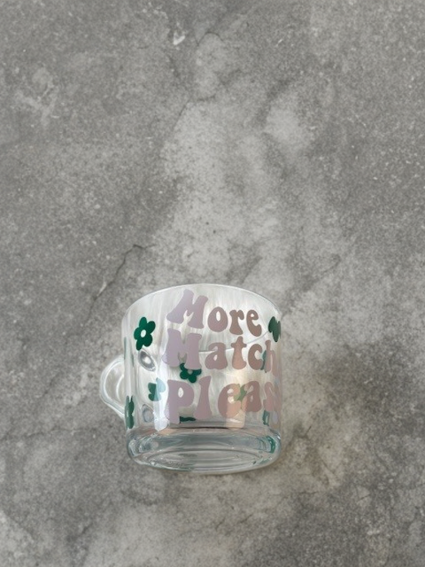 Tasse en verre “Please More Matcha”